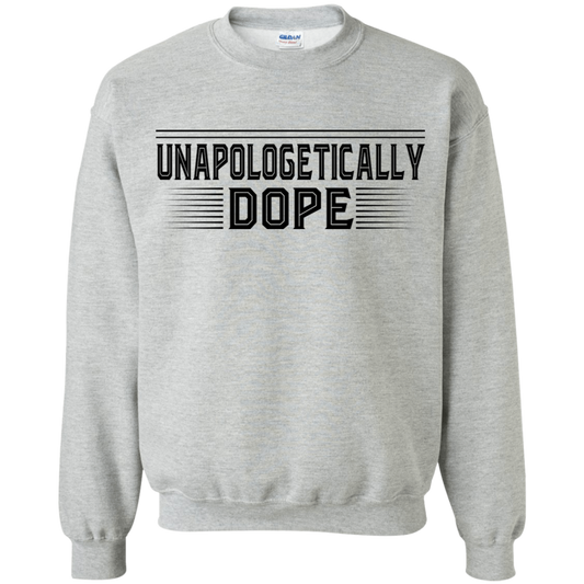 "UNAPOLOGETICALLY DOPE" Crewneck Pullover Sweatshirt  8 oz. in black print