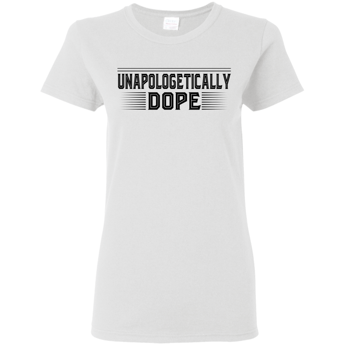 "UNAPOLOGETICALLY DOPE" Ladies' 5.3 oz. T-Shirt in black print