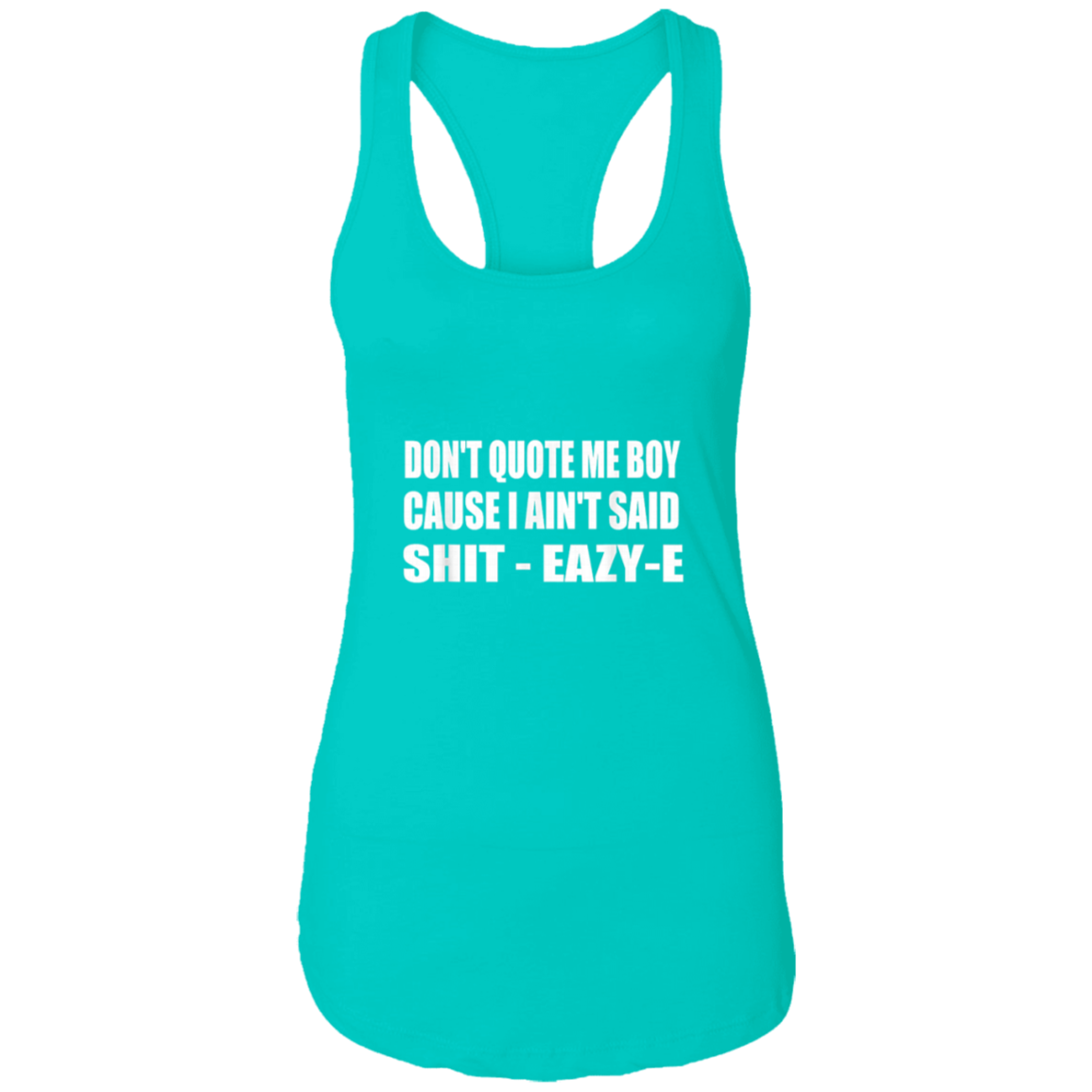 "DONT QUOTE ME BOY" Ladies Ideal Racerback Tank