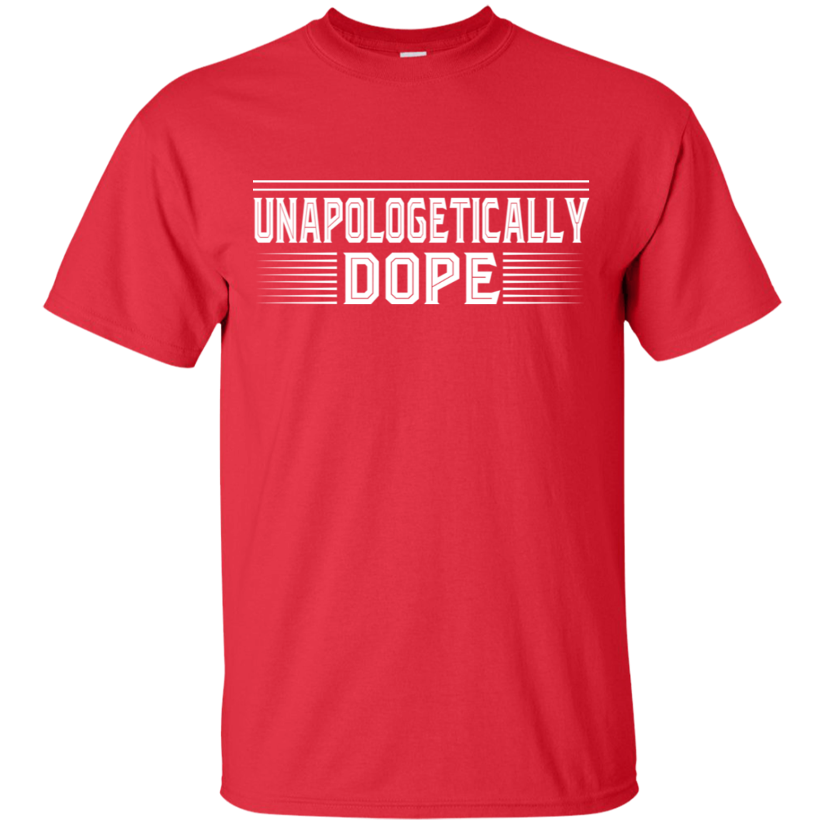 "UNAPOLOGETICALLY DOPE" Ultra Cotton T-Shirt in white print