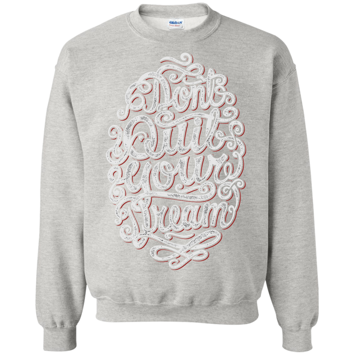 "DONT QUIT YOUR DREAM" Crewneck Pullover Sweatshirt  8 oz.