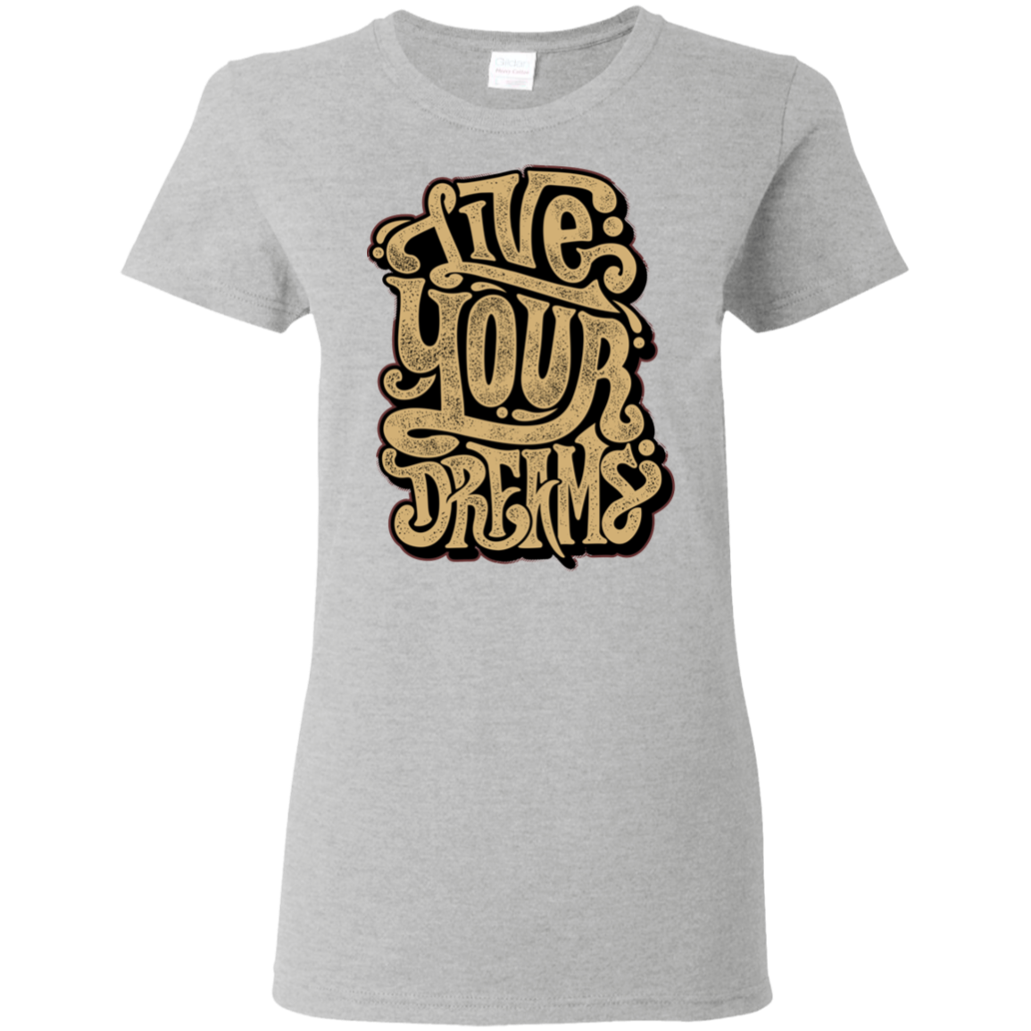 "LIVE YOUR DREAMS" Ladies' 5.3 oz. T-Shirt