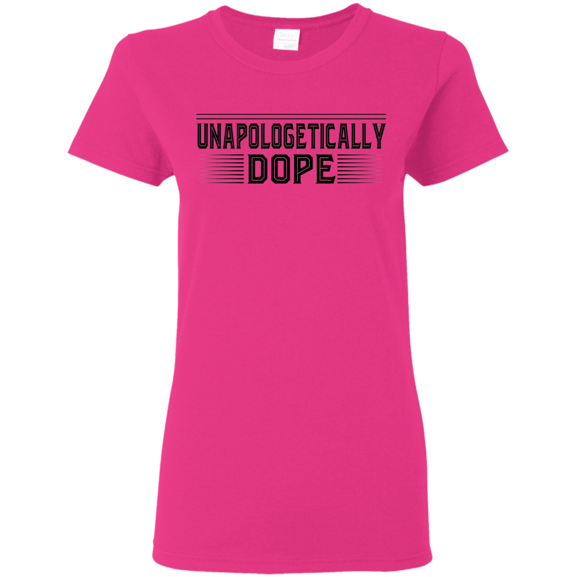 "UNAPOLOGETICALLY DOPE" Ladies' 5.3 oz. T-Shirt in black print