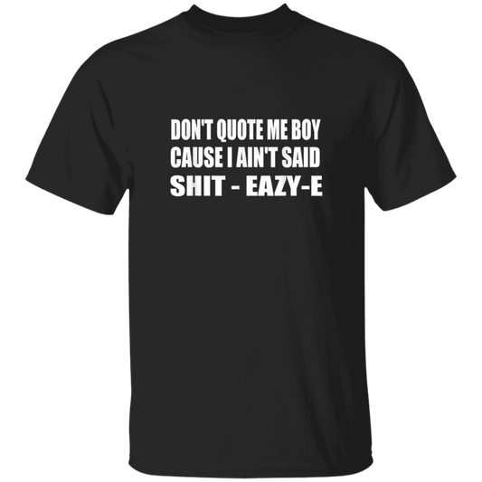 "DONT QUOTE ME BOY" 5.3 oz. T-Shirt