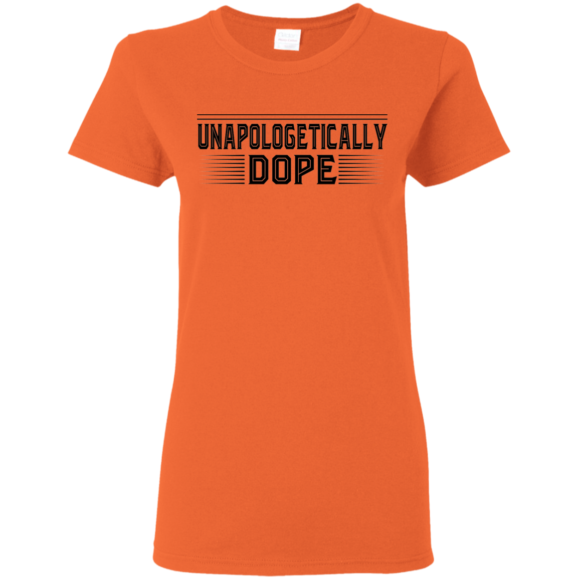 "UNAPOLOGETICALLY DOPE" Ladies' 5.3 oz. T-Shirt in black print