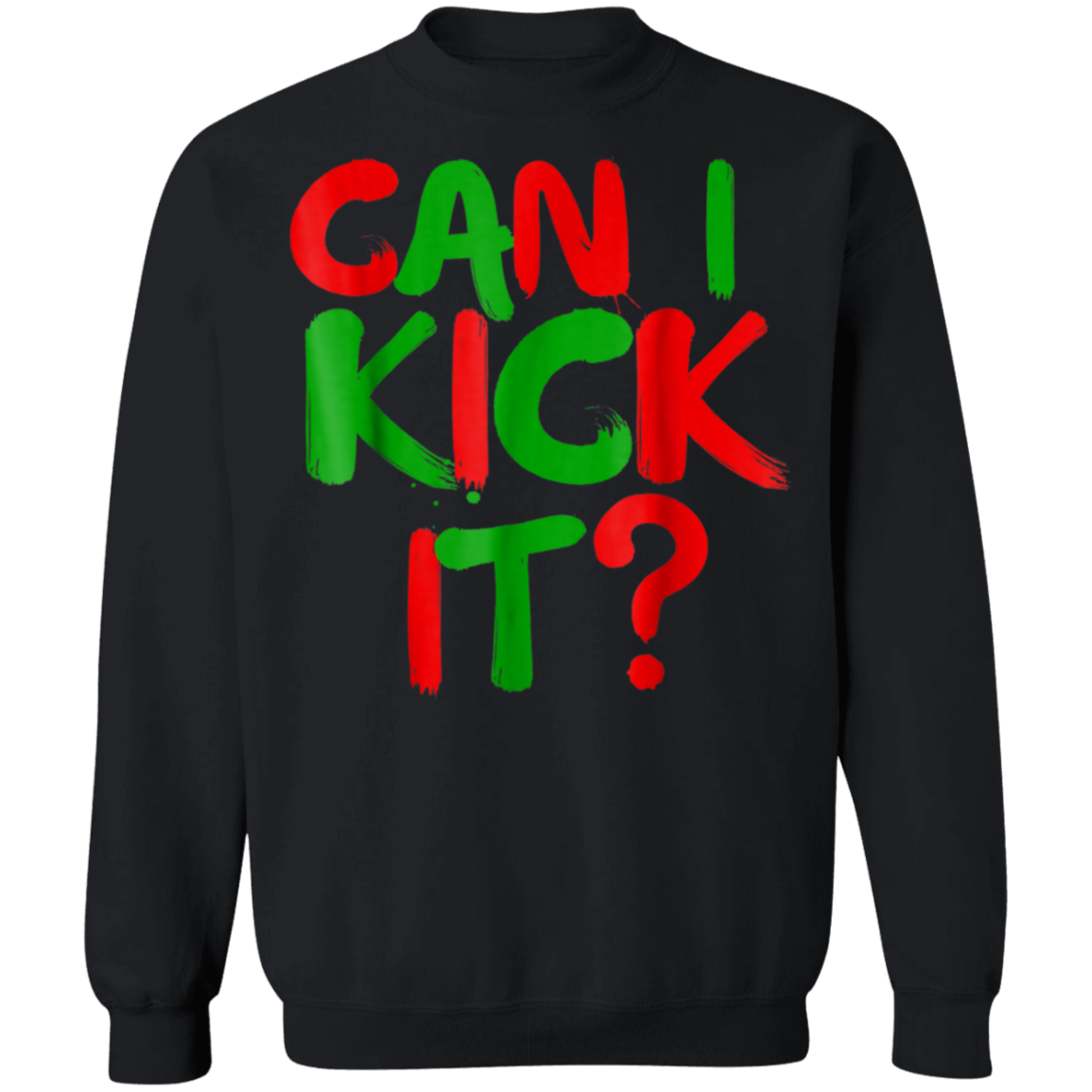 "CAN I KICK IT" Crewneck Pullover Sweatshirt