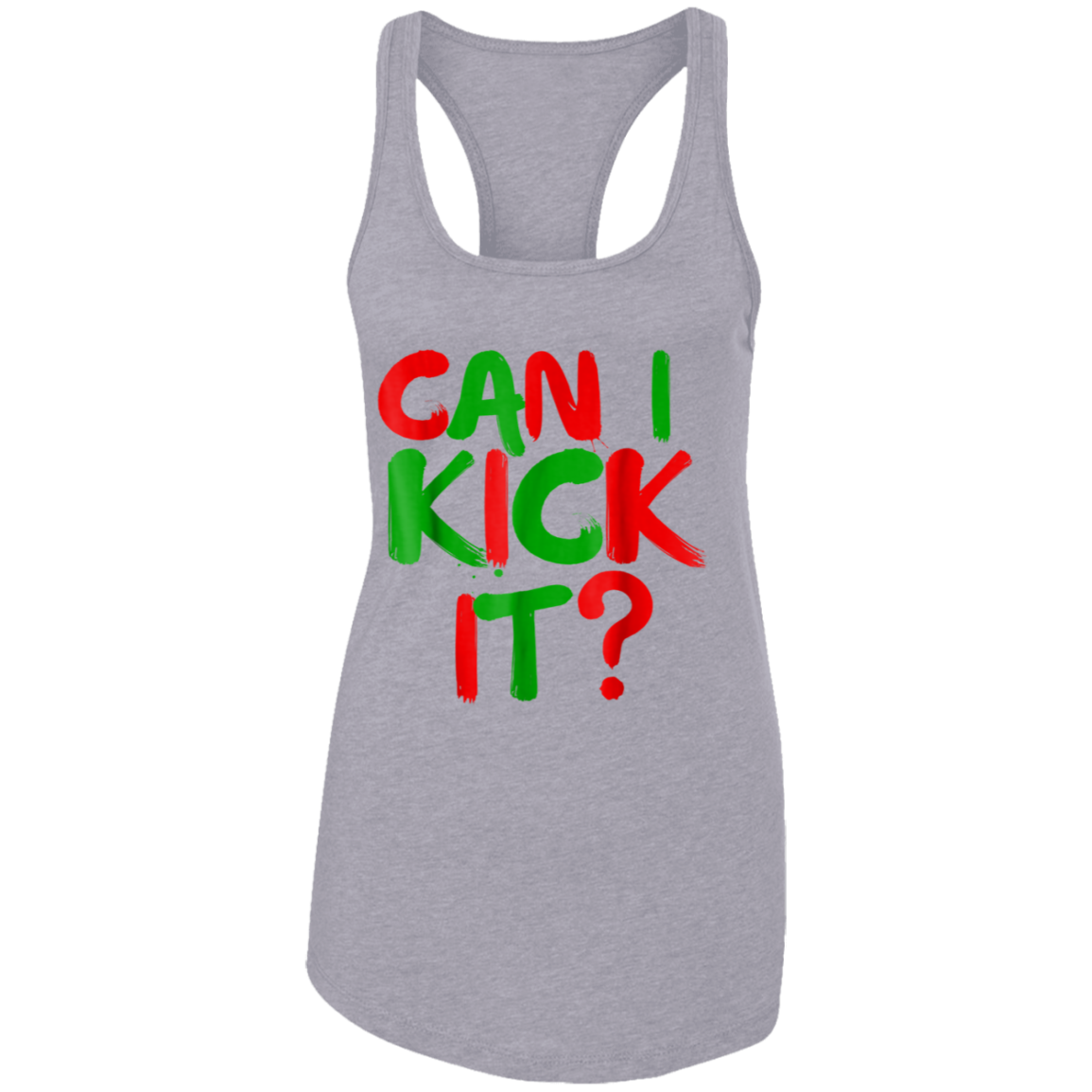 "CAN I KICK IT" Ladies Ideal Racerback Tank