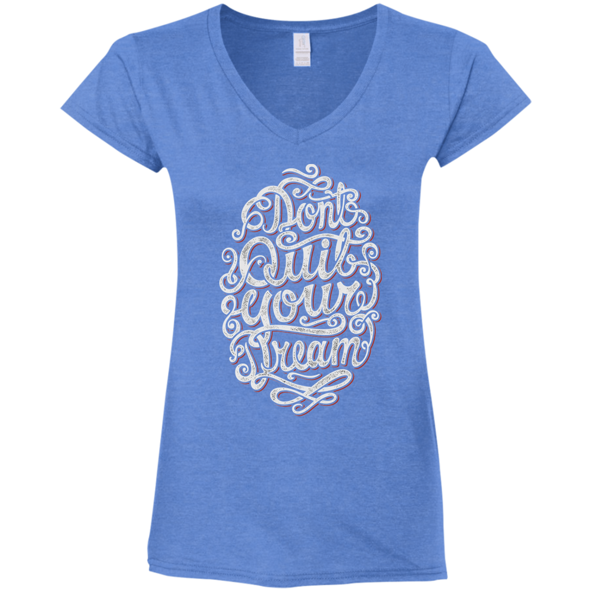 "DONT QUIT YOUR DREAM" Ladies' Fitted Softstyle 4.5 oz V-Neck T-Shirt