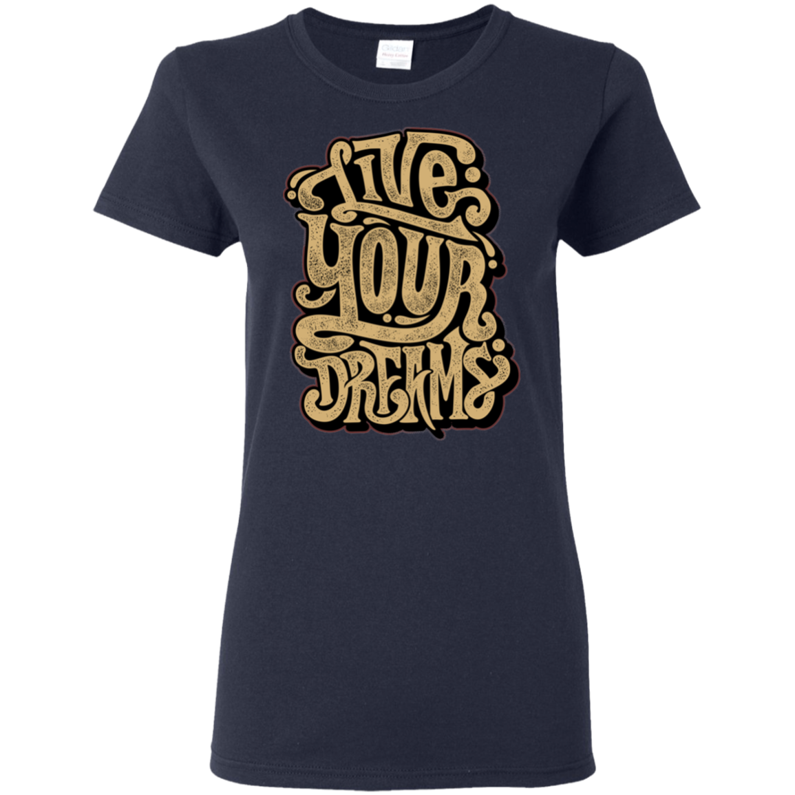 "LIVE YOUR DREAMS" Ladies' 5.3 oz. T-Shirt