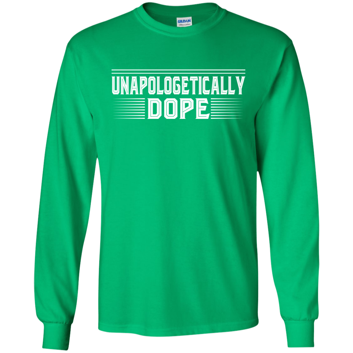 "UNAPOLOLGETICALLY DOPE" LS Ultra Cotton T-Shirt in white print