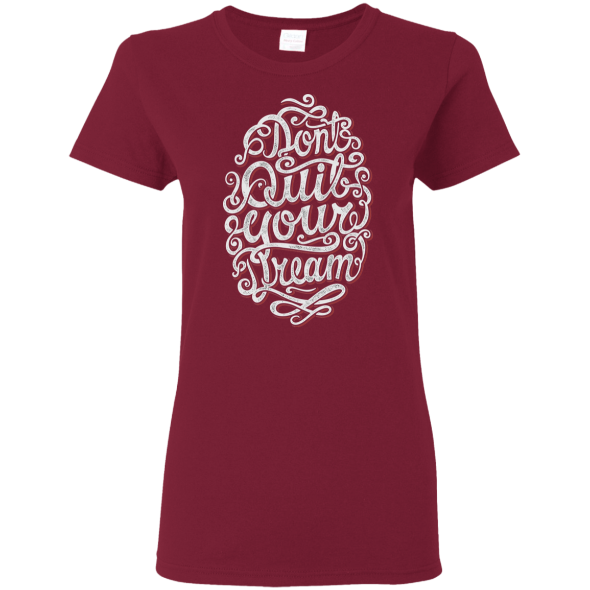 "DONT QUIT YOUR DREAM" Ladies' 5.3 oz. T-Shirt