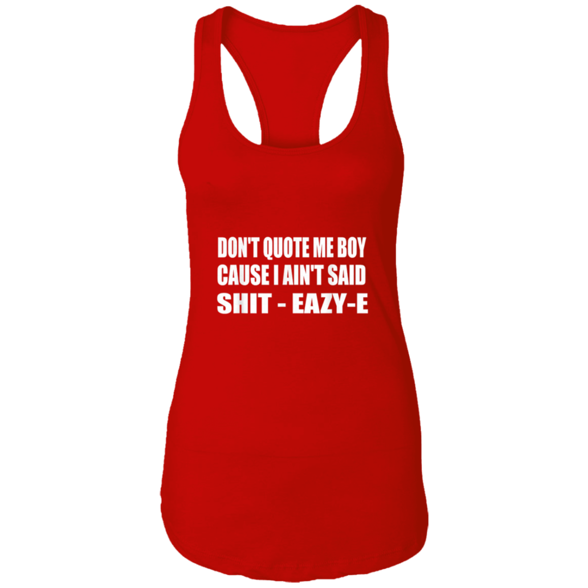 "DONT QUOTE ME BOY" Ladies Ideal Racerback Tank