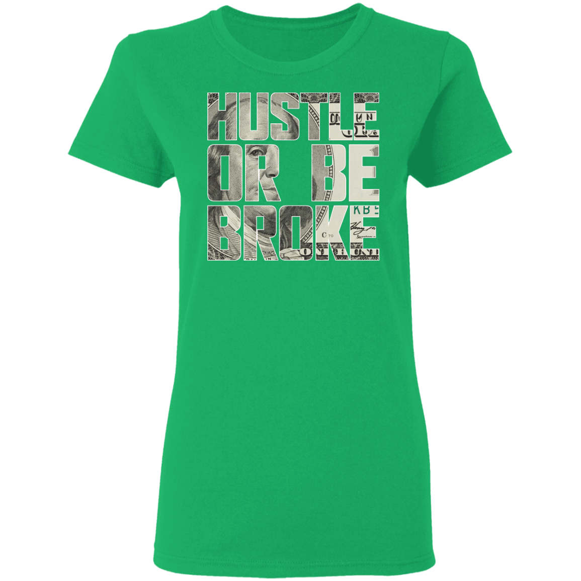 "HUSTLE OR BE BROKE" Ladies' 5.3 oz. T-Shirt