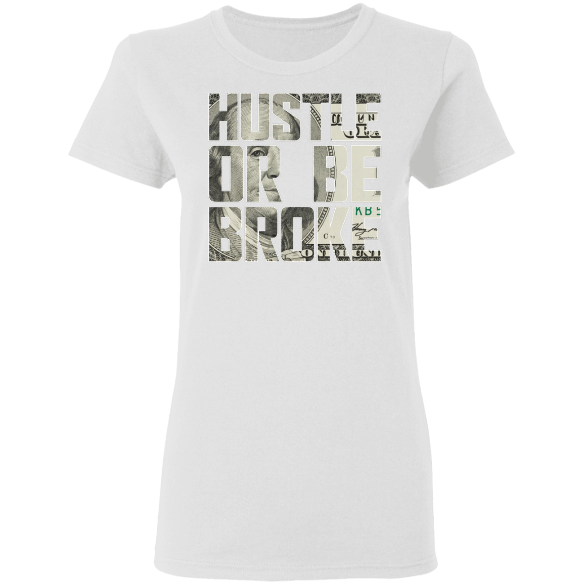 "HUSTLE OR BE BROKE" Ladies' 5.3 oz. T-Shirt