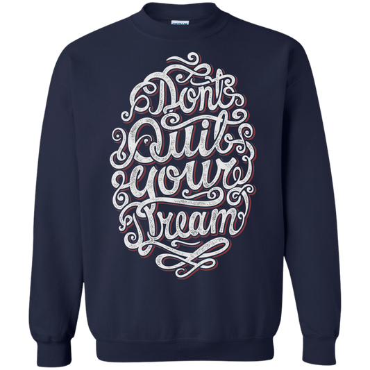 "DONT QUIT YOUR DREAM" Crewneck Pullover Sweatshirt  8 oz.