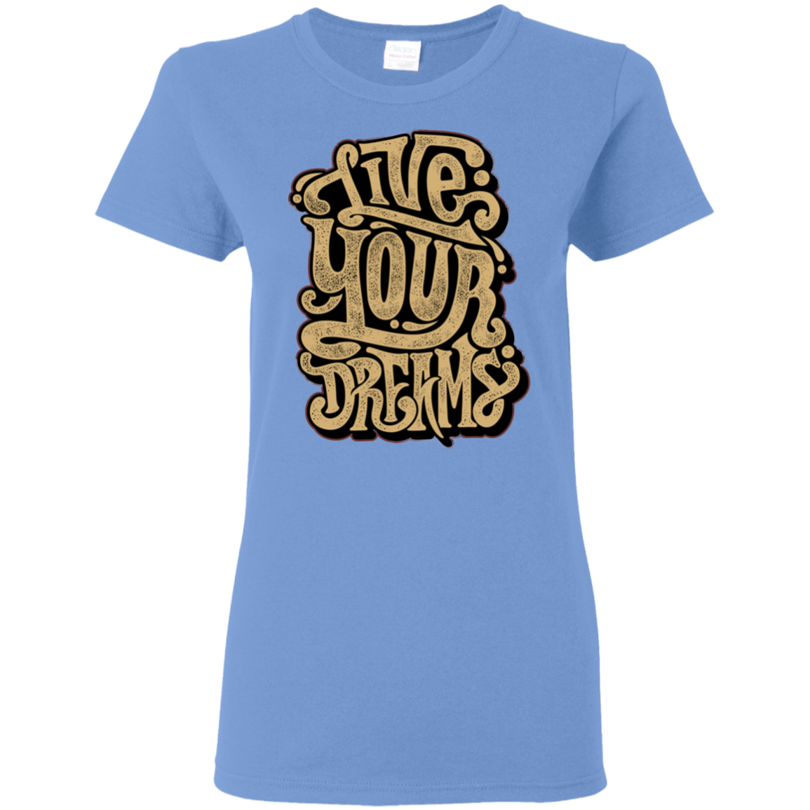 "LIVE YOUR DREAMS" Ladies' 5.3 oz. T-Shirt