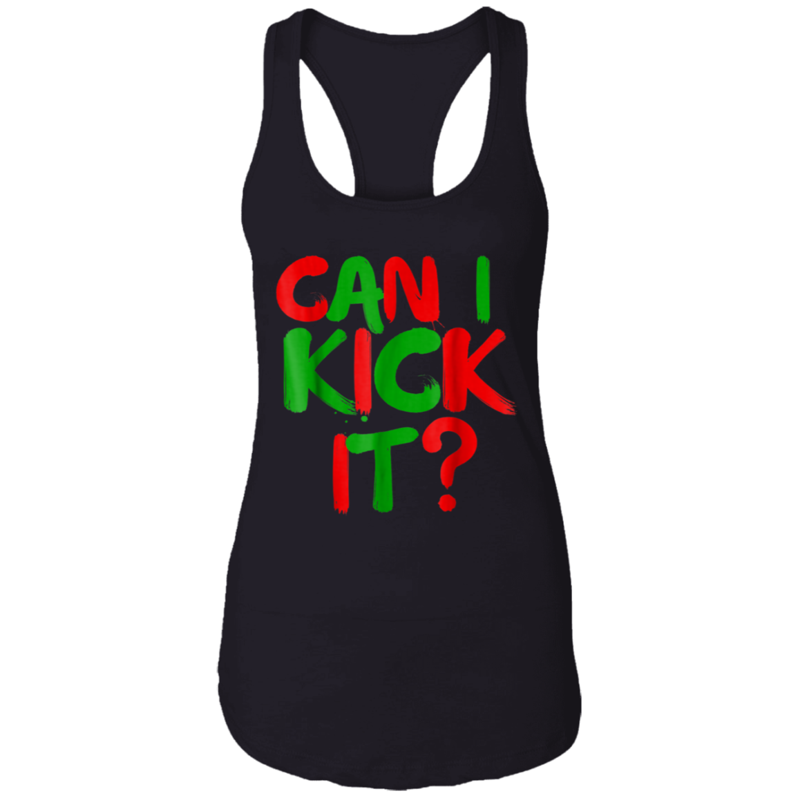 "CAN I KICK IT" Ladies Ideal Racerback Tank