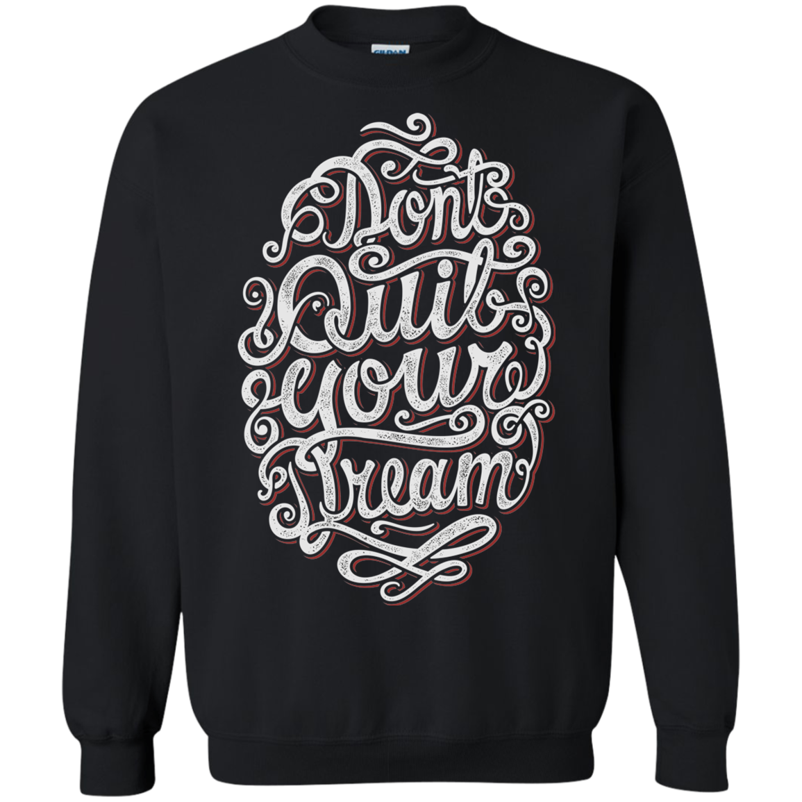 "DONT QUIT YOUR DREAM" Crewneck Pullover Sweatshirt  8 oz.